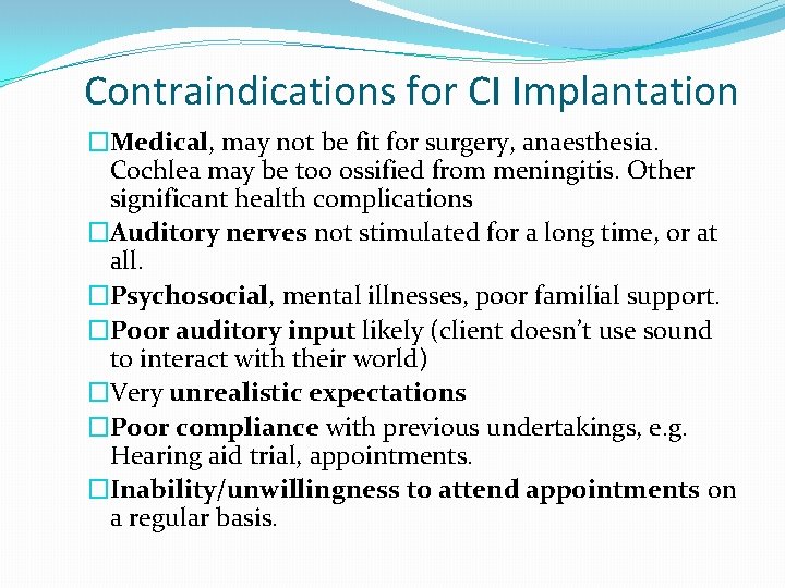 Contraindications for CI Implantation �Medical, may not be fit for surgery, anaesthesia. Cochlea may