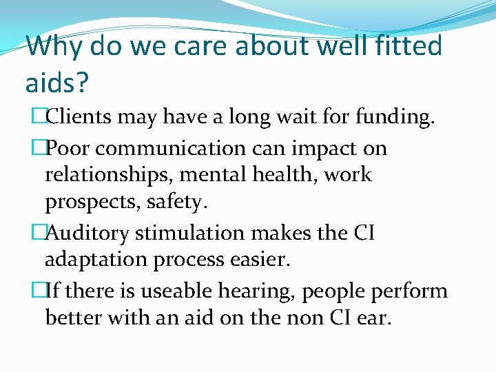 Why do we care about well fitted aids? �Clients may have a long wait