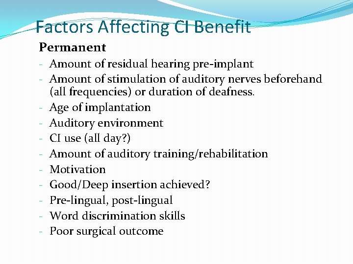 Factors Affecting CI Benefit Permanent - Amount of residual hearing pre-implant - Amount of