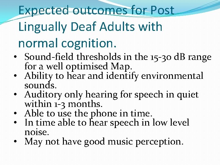 Expected outcomes for Post Lingually Deaf Adults with normal cognition. • Sound-field thresholds in