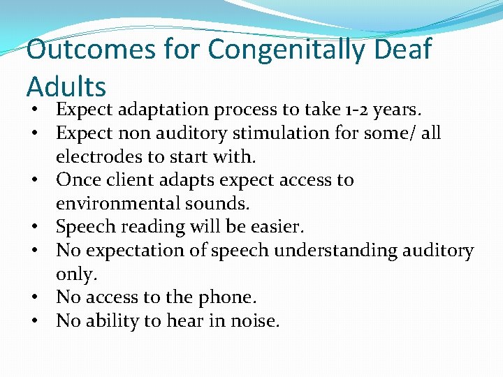 Outcomes for Congenitally Deaf Adults • Expect adaptation process to take 1 -2 years.