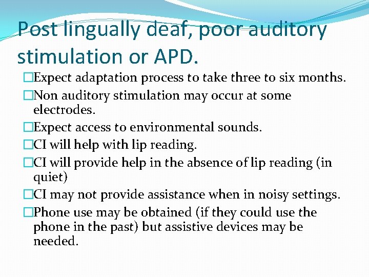 Post lingually deaf, poor auditory stimulation or APD. �Expect adaptation process to take three