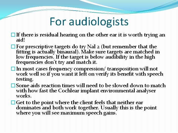 For audiologists �If there is residual hearing on the other ear it is worth