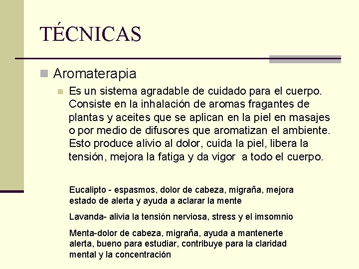 TÉCNICAS n Aromaterapia n Es un sistema agradable de cuidado para el cuerpo. Consiste