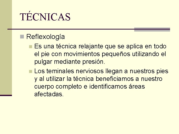 TÉCNICAS n Reflexología n Es una técnica relajante que se aplica en todo el