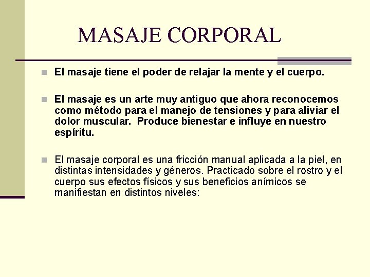 MASAJE CORPORAL n El masaje tiene el poder de relajar la mente y el