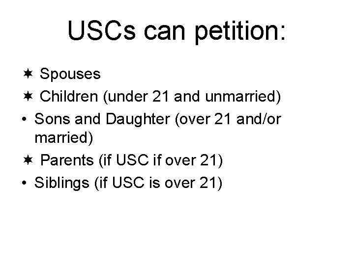 USCs can petition: Spouses Children (under 21 and unmarried) • Sons and Daughter (over
