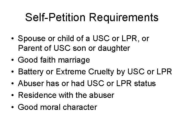 Self-Petition Requirements • Spouse or child of a USC or LPR, or Parent of