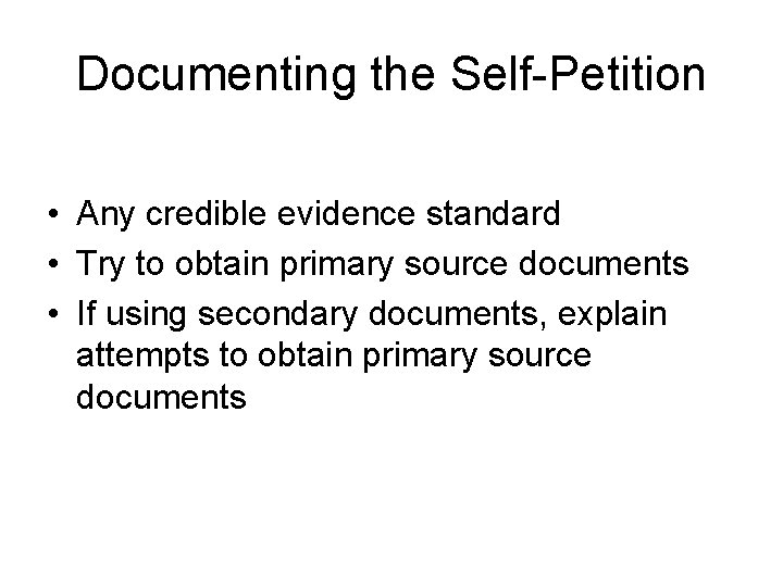 Documenting the Self-Petition • Any credible evidence standard • Try to obtain primary source
