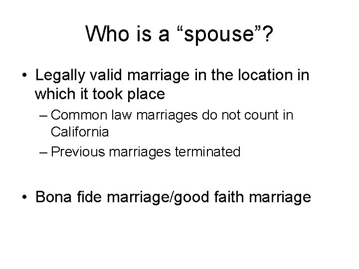 Who is a “spouse”? • Legally valid marriage in the location in which it