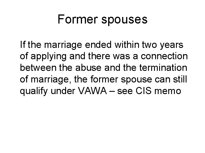 Former spouses If the marriage ended within two years of applying and there was
