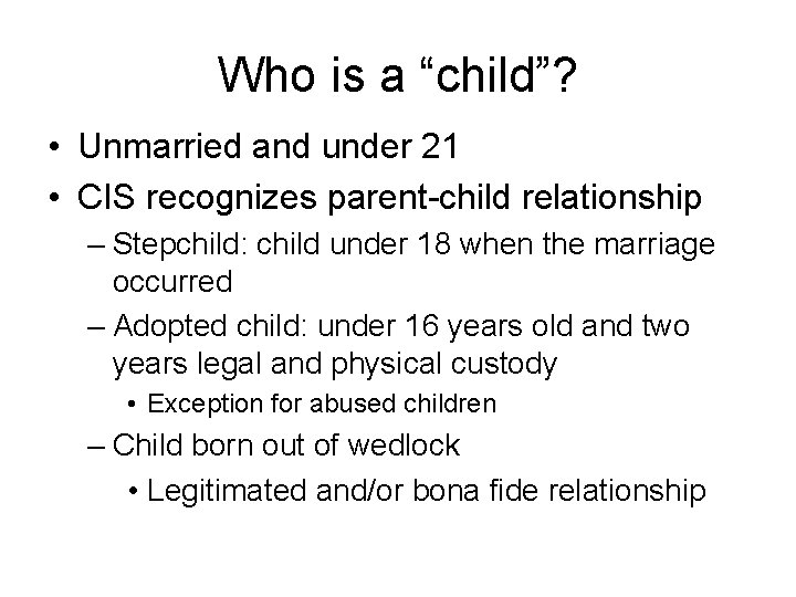 Who is a “child”? • Unmarried and under 21 • CIS recognizes parent-child relationship