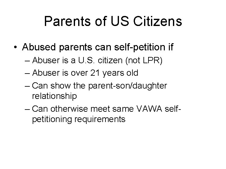 Parents of US Citizens • Abused parents can self-petition if – Abuser is a
