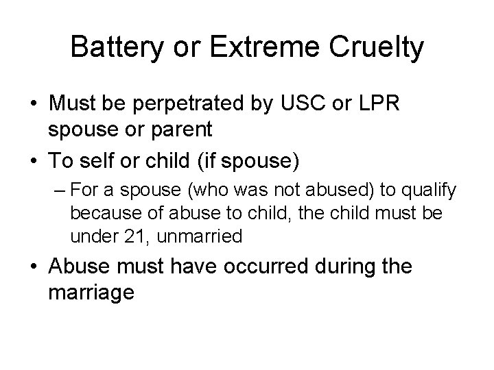 Battery or Extreme Cruelty • Must be perpetrated by USC or LPR spouse or