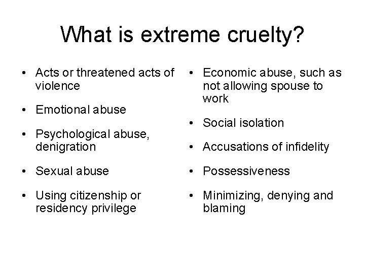 What is extreme cruelty? • Acts or threatened acts of violence • Emotional abuse
