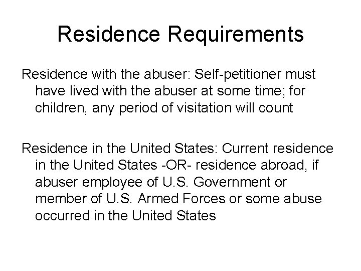 Residence Requirements Residence with the abuser: Self-petitioner must have lived with the abuser at