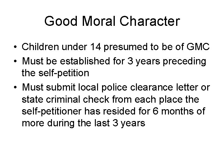 Good Moral Character • Children under 14 presumed to be of GMC • Must