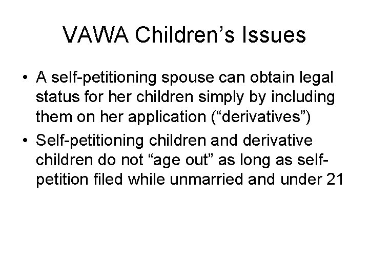 VAWA Children’s Issues • A self-petitioning spouse can obtain legal status for her children
