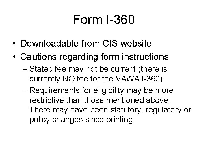 Form I-360 • Downloadable from CIS website • Cautions regarding form instructions – Stated