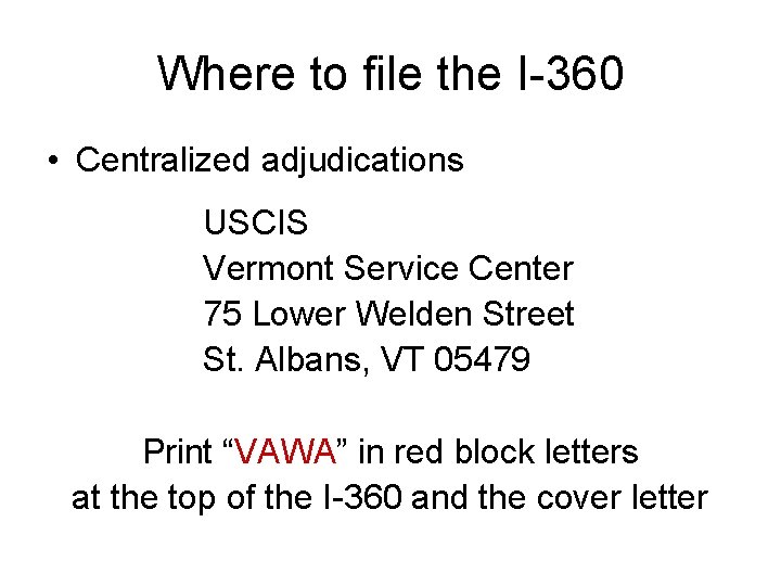 Where to file the I-360 • Centralized adjudications USCIS Vermont Service Center 75 Lower