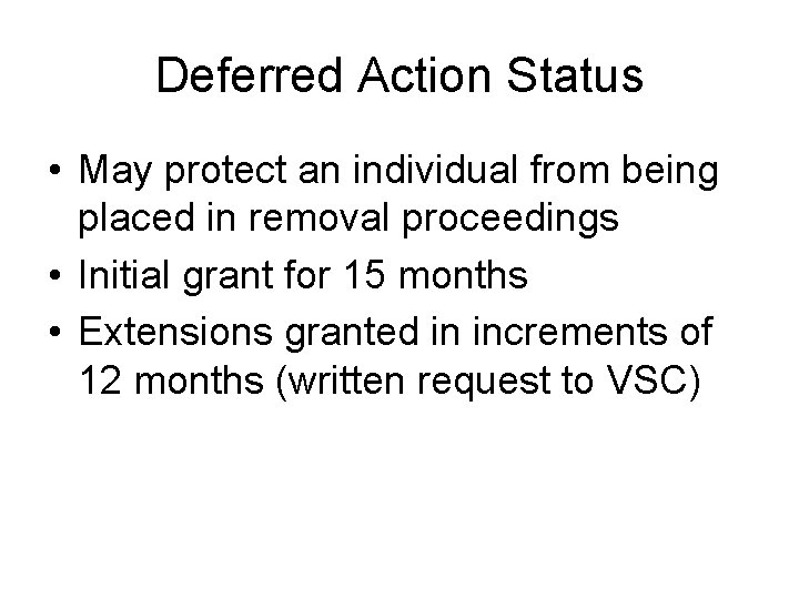 Deferred Action Status • May protect an individual from being placed in removal proceedings