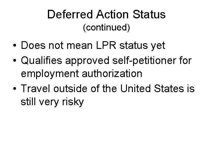 Deferred Action Status (continued) • Does not mean LPR status yet • Qualifies approved