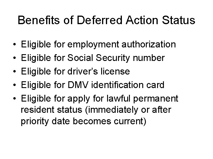 Benefits of Deferred Action Status • • • Eligible for employment authorization Eligible for