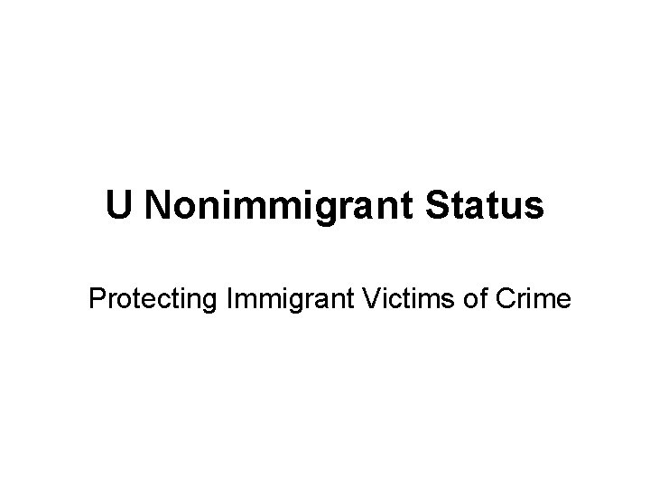 U Nonimmigrant Status Protecting Immigrant Victims of Crime 