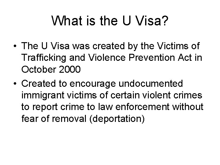 What is the U Visa? • The U Visa was created by the Victims