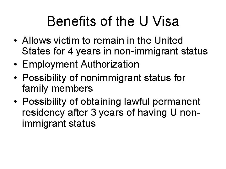 Benefits of the U Visa • Allows victim to remain in the United States
