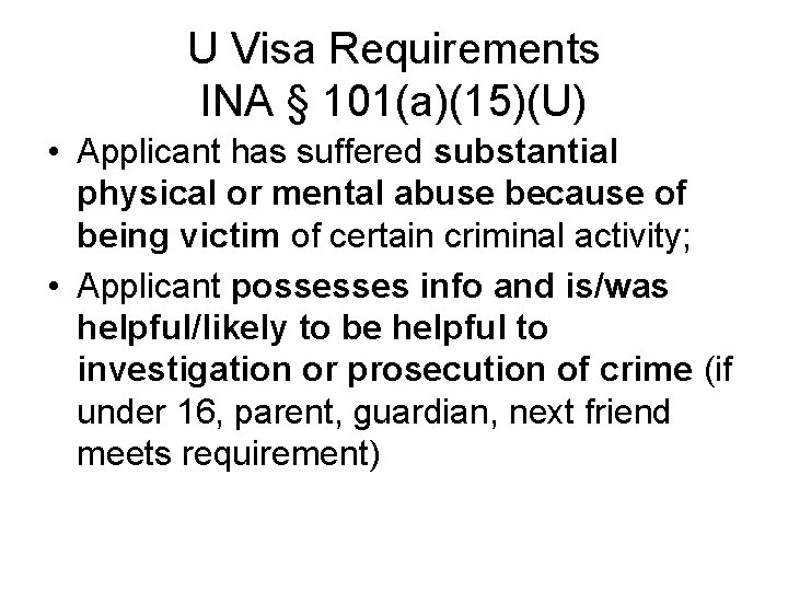 U Visa Requirements INA § 101(a)(15)(U) • Applicant has suffered substantial physical or mental
