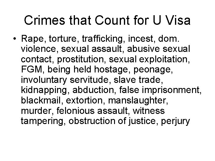 Crimes that Count for U Visa • Rape, torture, trafficking, incest, dom. violence, sexual