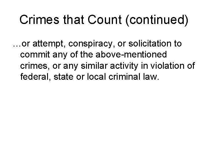 Crimes that Count (continued) …or attempt, conspiracy, or solicitation to commit any of the