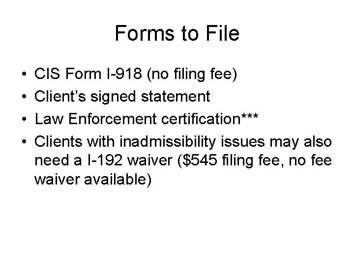 Forms to File • • CIS Form I-918 (no filing fee) Client’s signed statement