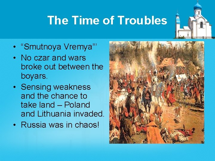 The Time of Troubles • “Smutnoya Vremya”’ • No czar and wars broke out