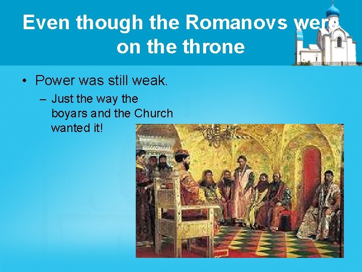 Even though the Romanovs were on the throne • Power was still weak. –