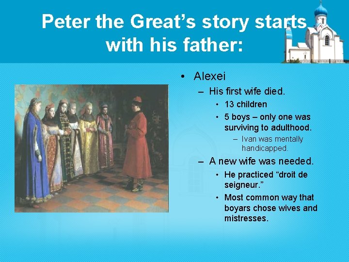 Peter the Great’s story starts with his father: • Alexei – His first wife