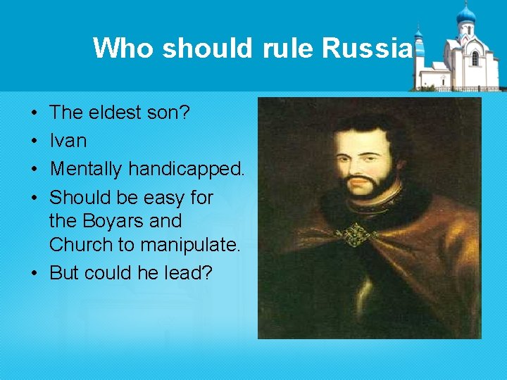 Who should rule Russia • • The eldest son? Ivan Mentally handicapped. Should be