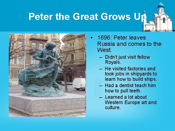 Peter the Great Grows Up • 1696: Peter leaves Russia and comes to the