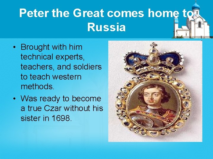 Peter the Great comes home to Russia • Brought with him technical experts, teachers,