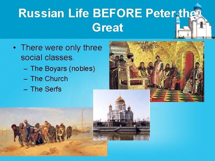 Russian Life BEFORE Peter the Great • There were only three social classes. –