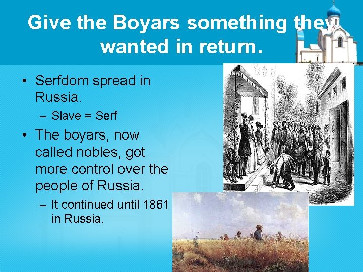 Give the Boyars something they wanted in return. • Serfdom spread in Russia. –