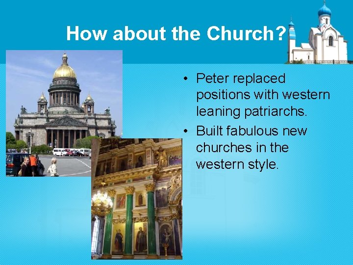 How about the Church? • Peter replaced positions with western leaning patriarchs. • Built