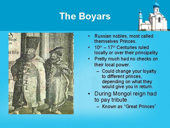 The Boyars • Russian nobles, most called themselves Princes. • 10 th – 17