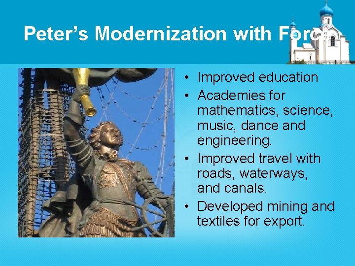 Peter’s Modernization with Force • Improved education • Academies for mathematics, science, music, dance