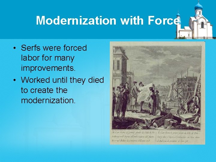 Modernization with Force • Serfs were forced labor for many improvements. • Worked until