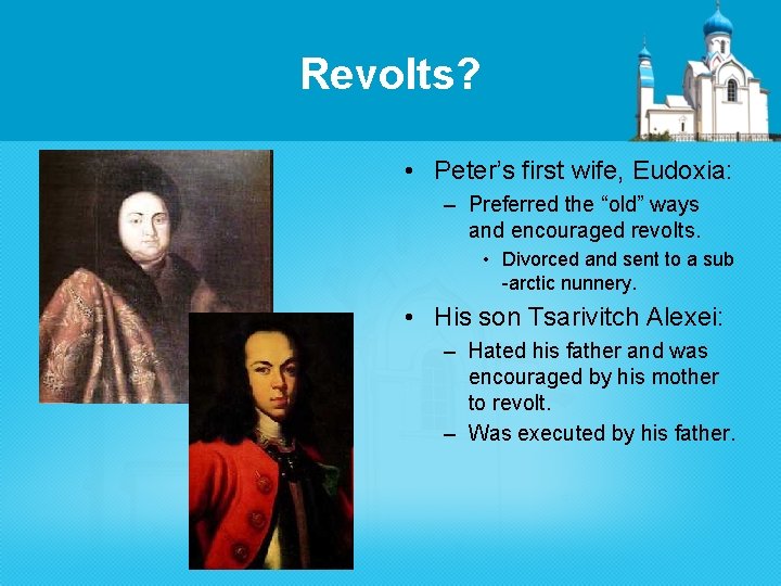 Revolts? • Peter’s first wife, Eudoxia: – Preferred the “old” ways and encouraged revolts.