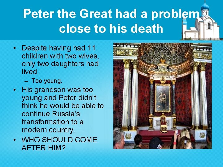 Peter the Great had a problem close to his death • Despite having had