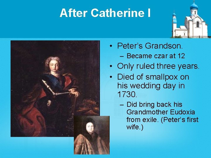 After Catherine I • Peter’s Grandson. – Became czar at 12 • Only ruled