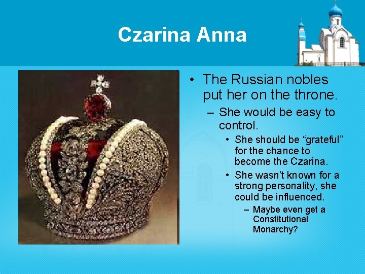 Czarina Anna • The Russian nobles put her on the throne. – She would